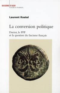 La conversion en politique : Doriot, le PPF et la question du fascisme français