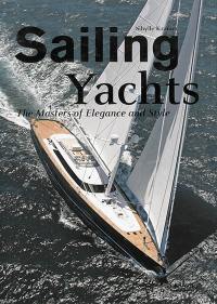 Sailing yachts : the masters of elegance and style