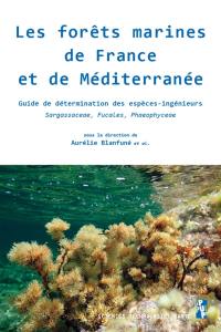 Les forêts marines de France et de Méditerranée : guide de détermination des espèces-ingénieurs : sargassaceae, fucales, phaeophyceae