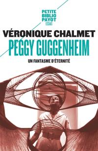 Peggy Guggenheim : un fantasme d'éternité