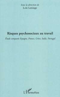 Risques psychosociaux au travail : étude comparée Espagne, France, Grèce, Italie, Portugal