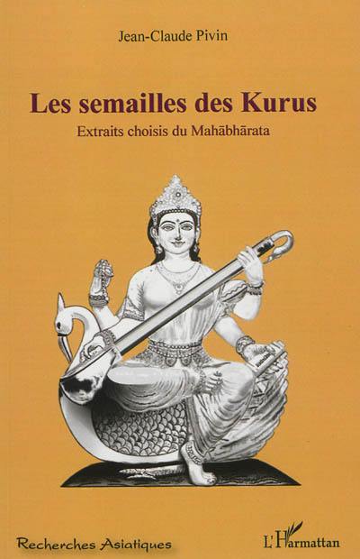 Les semailles des Kurus : extraits choisis du Mahabharata
