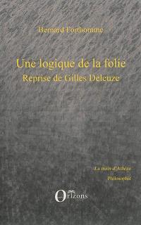 Une logique de la folie : reprise de Gilles Deleuze