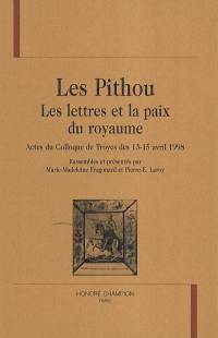 Les Pithou : les lettres et la paix du royaume : actes du colloque de Troyes des 13-15 avril 1998
