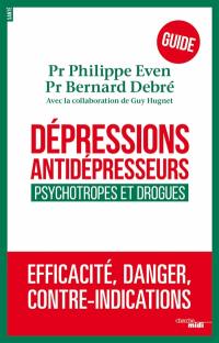 Dépressions, antidépresseurs, psychotropes et drogues : efficacité, danger, contre-indications : guide