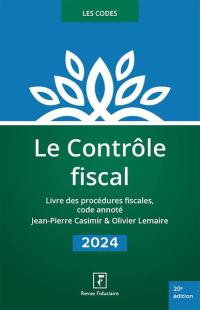 Le contrôle fiscal 2024 : livre des procédures fiscales, code annoté
