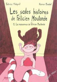 Les sales histoires de Félicien Moutarde. Vol. 1. La naissance de Félicien