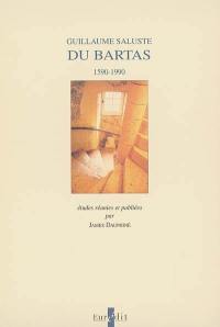 Guillaume Salluste Du Bartas : 1590-1990 : actes du colloque international d'Auch-Le Bartas-Pau, 6-8 avril 1990
