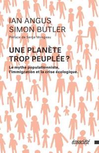 Une planète trop peuplée? : mythe populationniste, l'immigration et la crise écologique