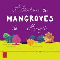 Abécédaire des mangroves de Mayotte : patrimoines naturels et culturels