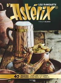Les banquets d'Astérix : 40 recettes inspirées par les voyages d'Astérix et Obélix