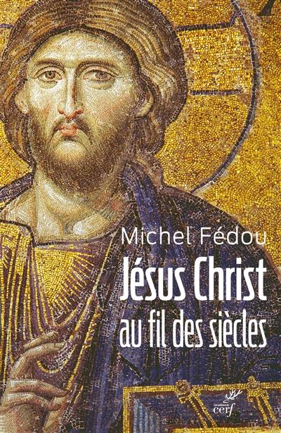 Jésus-Christ au fil des siècles : une histoire de la christologie