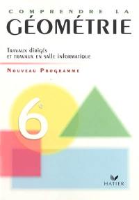 Comprendre la géométrie, 6e : travaux dirigés et travaux en salle informatique : programme 2005
