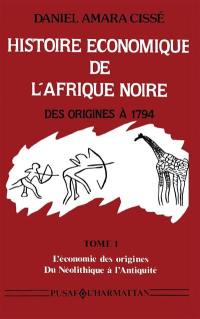Histoire économique de l'Afrique noire. Vol. 1. L'Economie des origines : du néolithique à l'Antiquité
