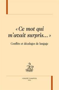 Ce mot qui m'avait surpris... : conflits et décalages de langage : actes de la journée d'étude organisée en Sorbonne le 6 octobre 2012