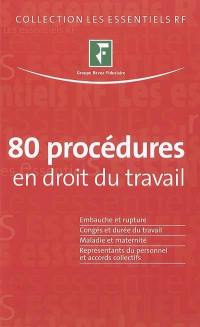 80 procédures en droit du travail : embauche et rupture, congés et durée du travail, maladie et maternité, représentants du personnel et accords collectifs