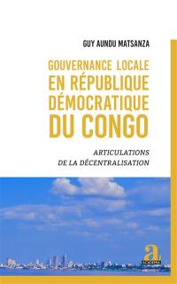 Gouvernance locale en République démocratique du Congo : articulations de la décentralisation