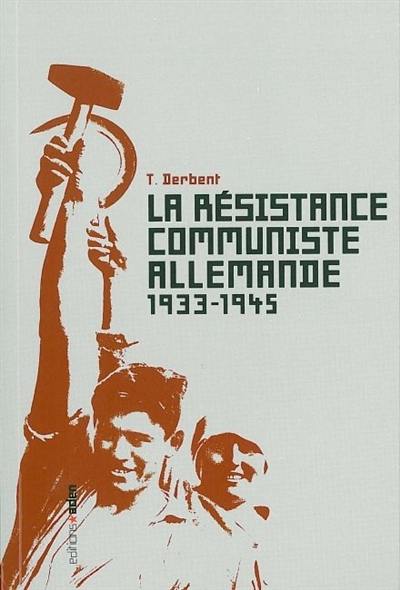 La résistance communiste allemande : 1933-1945