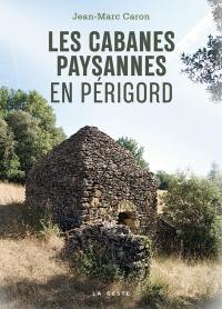 Cabanes en Périgord : architecture paysanne de pierre sèche au XIXe siècle