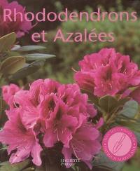Rhododendrons et azalées : des variétés pour le balcon, la terrasse et le jardin : les conseils d'une spécialiste pour l'achat, la plantation, l'entretien et la multiplication