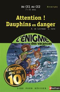 Attention ! Dauphins en danger : lire pour réviser : du CE1 au CE2, 7-8 ans, aventure