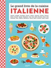 Le grand livre de la cuisine italienne : amaretti, antipasti, bruschetta, cannoli, calzone...