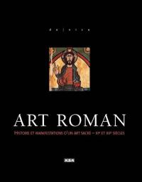 Art roman : histoire et manifestations d'un art sacré, XIe et XIIe siècles
