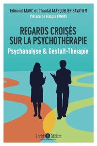 Regards croisés sur la psychothérapie : psychanalyse & gestalt-thérapie
