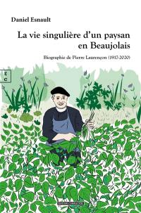 La vie singulière d'un paysan en Beaujolais : biographie de Pierre Laurençon (1917-2020)