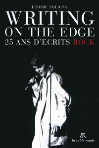 Writing on the edge : 25 ans d'écrits rock
