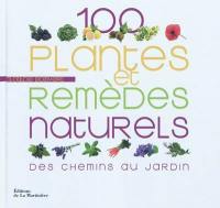100 plantes et remèdes naturels : des chemins au jardin