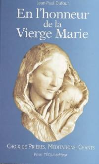 En l'honneur de la Vierge Marie : choix de prières, méditations, chants
