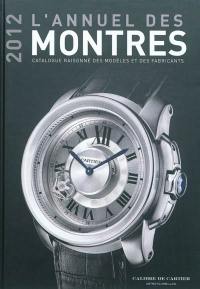 L'annuel des montres 2012 : catalogue raisonné des modèles et des fabricants