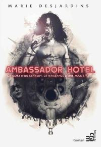Ambassador Hotel : mort d'un Kennedy, la naissance d'une rock star