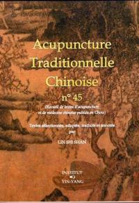 Acupuncture traditionnelle chinoise : recueil de textes d'acupuncture et de médecine chinoise publiés en Chine. Vol. 45