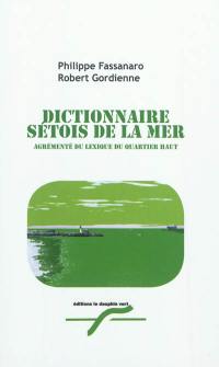 Dictionnaire sétois de la mer : agrémenté du lexique du quartier haut