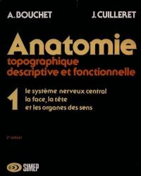 Anatomie topographique, descriptive, fonctionnelle. Vol. 1. Le Système nerveux central, la face, la tête et les organes des sens