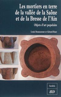 Les mortiers en terre de la vallée de la Saône et de la Bresse de l'Ain : objets d'art populaire