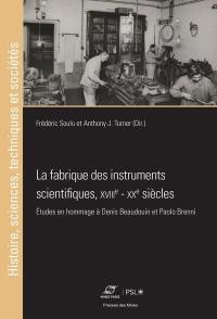 La fabrique des instruments scientifiques, XVIIIe-XXe siècles : études en hommage à Denis Beaudouin et Paolo Brenni