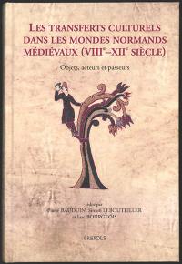 Les transferts culturels dans les mondes normands médiévaux (VIIIe-XIIe siècle) : objets, acteurs et passeurs