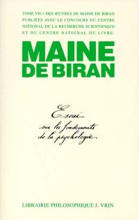 Maine de Biran, oeuvres. Vol. 7. Essai sur les fondements de la psychologie