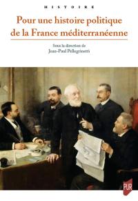 Pour une histoire politique de la France méditerranéenne
