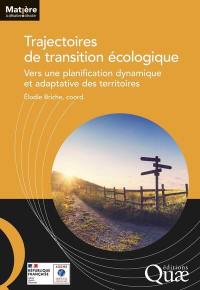 Trajectoires de transition écologique : vers une planification dynamique et adaptative des territoires