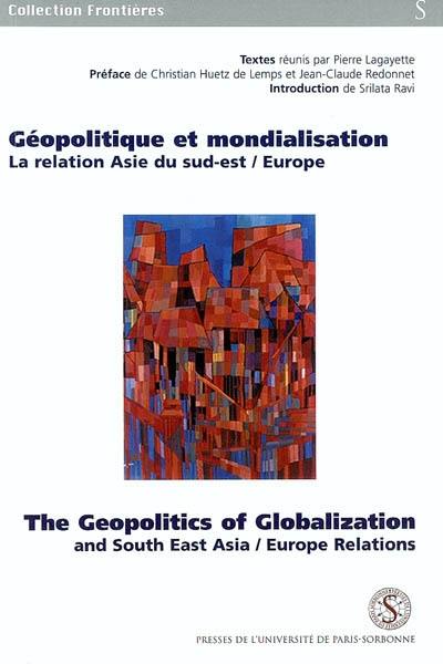 Géopolitique et mondialisation : la relation Asie du Sud-Est-Europe. The geopolitics of globalization : and South East Asia-Europe relations