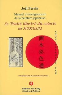 Le traité illustré du coloris de Hokusai. Ehon saishiki tsû : manuel d'enseignement de la peinture japonaise