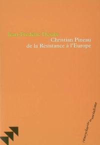 Christian Pineau : de la Résistance à l'Europe