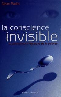 La conscience invisible : le paranormal à l'épreuve de la science