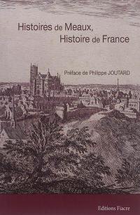 Histoires de Meaux, histoire de France : dix repères au fil des siècles