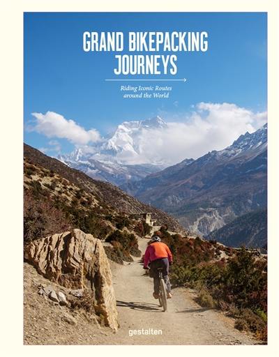 Grand bikepacking journeys : riding iconic routes around the world