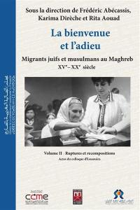 La bienvenue et l'adieu : migrants juifs et musulmans au Maghreb, XVe-XXe siècle